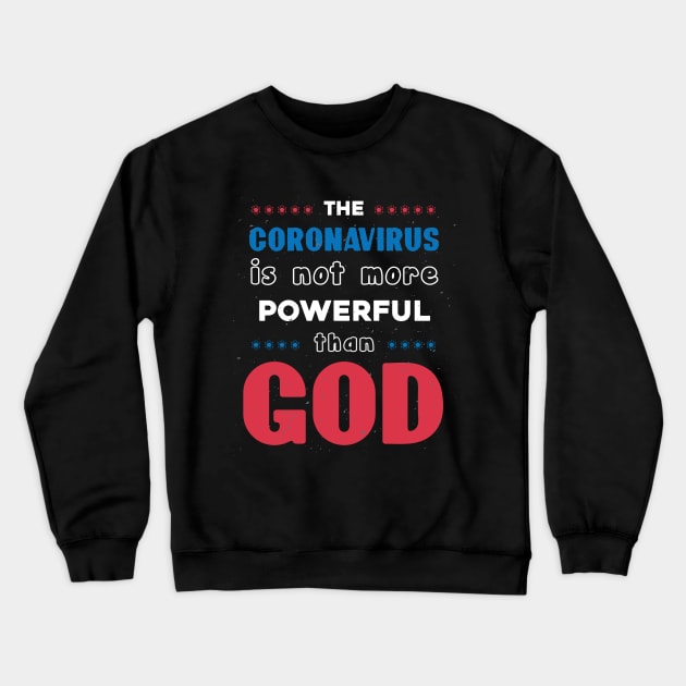 CoronaVirus Is Not More Powerful Than God Crewneck Sweatshirt by Parrot Designs